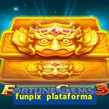 funpix plataforma de jogos